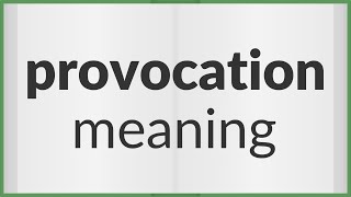 Provocation | meaning of Provocation