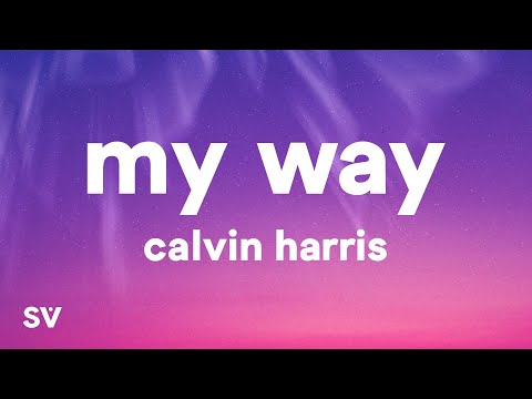 Calvin Harris - My Way (Lyrics)