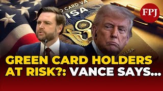 Green Card Holders at Risk? JD Vance Sparks Fierce Immigration Debate