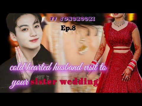 jungkook ff// when you'are cold hearted husband visit to your sister wedding(Indian marriage)ep.8