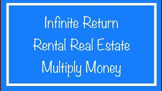 How to get an Infinite Return on Rental Real Estate - Multiply Your Money