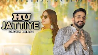 DILPREET DHILLON Ft GUR SIDHU: HuJattiye |Pranjal Dahiya |Kaptaan |LatestPunjabi Song 2025