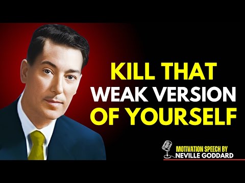 Kill That Weak Version of Yourself | Neville Goddard’s Powerful speech