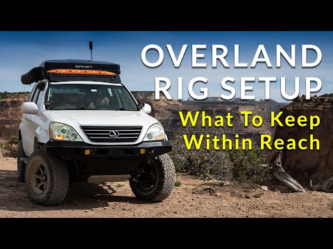 Overland Rig Setup - What to Keep Within Reach