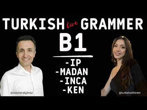 B1 Turkish Grammer |  Türkçe Gramer   |  -Ip  / - mAdAn /-IncA  / - ken