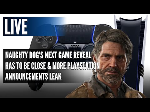 Naughty Dog's Next Game Reveal has to Be Close & More PlayStation Announcements Leak