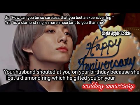 Your husband shout at you on ur birthday as you lost a diamond ring which he gift on ur anniversary