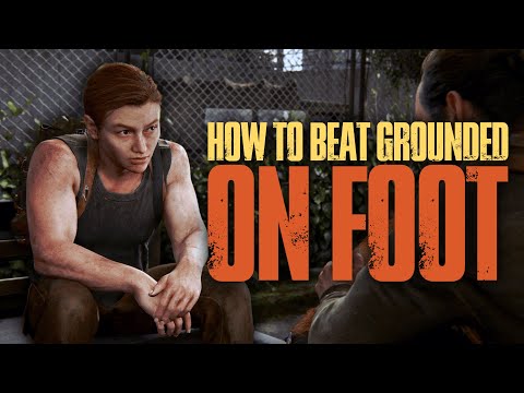 How to beat The Last of Us Part II on GROUNDED | 12: On Foot