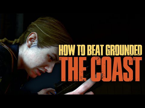 How to beat The Last of Us Part II on GROUNDED | 15: The Coast