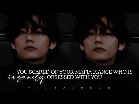 You Scared Of Your Mafia Fiance Who Is Insanely Obsessed With You | K.TH Oneshot #v #taehyung #ff