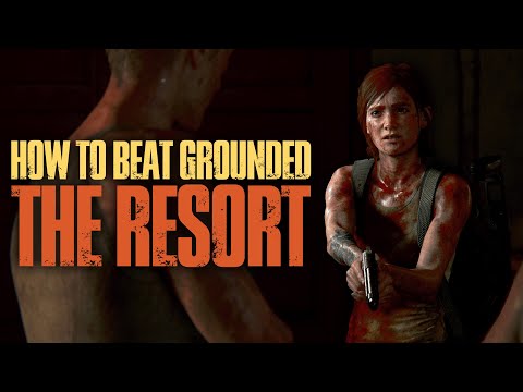 How to beat The Last of Us Part II on GROUNDED | 23: The Resort