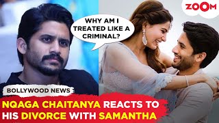 Naga Chaitanya BREAKS SILENCE on his divorce with Samantha Ruth Prabhu: “Why am I treated like a..."