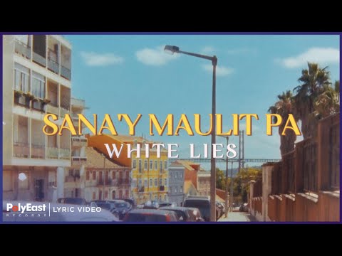 White Lies - Sana'y Maulit Pa (Lyric Video)