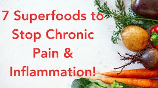 7 Superfoods to Stop Chronic Pain & Inflammation!