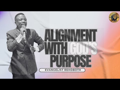 MESSAGE TITLE ALIGNMENT WITH GOD’S PURPOSE