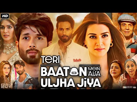 Teri Baaton Mein Aisa Uljha Jiya Full Movie | Shahid Kapoor | Kriti Sanon |  Dimple | Review & Facts