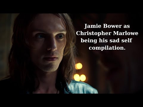 Jamie Bower as Christopher Marlowe being his sad self compilation