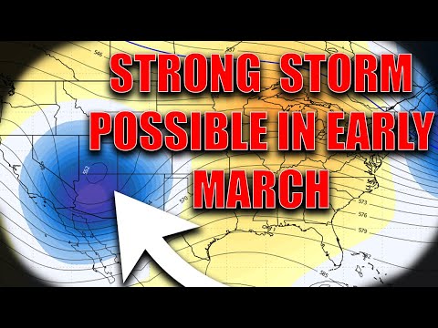 Strong Storm Possible To Start March! Long Range Pattern Discussion