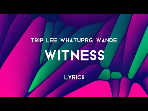 Trip Lee - Witness (Lyrics) feat. WHATUPRG & Wande