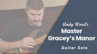 Master Gracey's Manor Solo (Andy Wood)