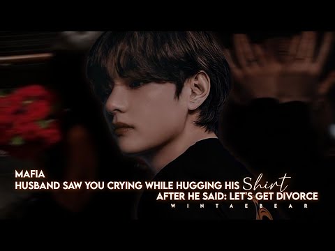 Mafia Husband Saw You Crying While Hugging His Shirt After He Said: Let's Get Divorce | #taehyungff