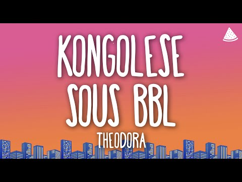 THEODORA - KONGOLESE SOUS BBL (Lyrics)