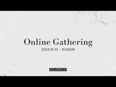 2024/10/13 Online Gathering - SOLID ROCK CHURCH