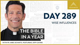 Day 289: Wise Influences — The Bible in a Year (with Fr. Mike Schmitz)