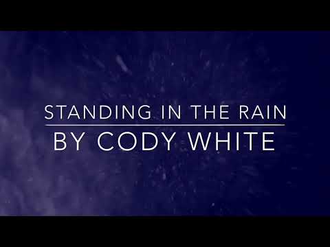 Standing In The Rain By Cody White (Lyrics In Description)