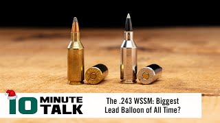 #10MinuteTalk - The .243 WSSM: Biggest Lead Balloon of All Time?