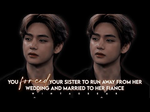 You Forced Your Sis To Run Away From Her Wedding And Married Her Fiance | K.TH Oneshot #btsff #btsv