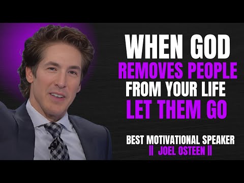 When God Removes People From Your Life, Let Them Go | Powerful Message by Joel Osteen