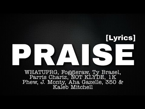 Praise (Lyrics) - WHATUPRG