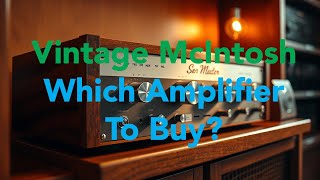 Which Vintage McIntosh Amplifier Is Worth Buying?