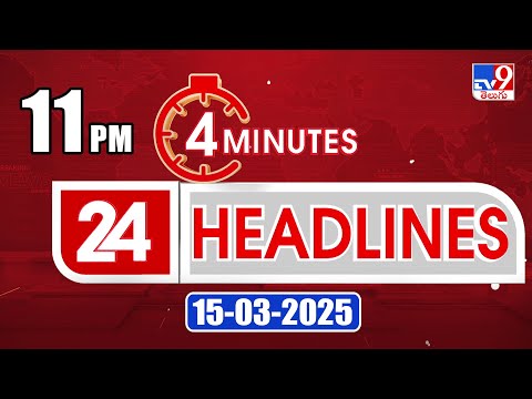 4 Minutes 24 Headlines | 11 PM | 15-03-2025 - TV9