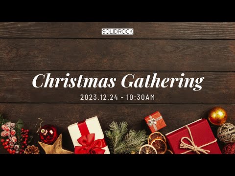 2023/12/24 Online Christmas Gathering - SOLID ROCK CHURCH