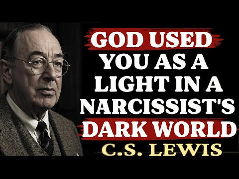 God Used You As a Light in a Narcissist's Dark World – Here’s Why | C.S. Lewis Sermons 2025