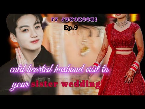 jungkook ff// when you are cold hearted husband visit to your sister wedding(Indian marriage)ep.9