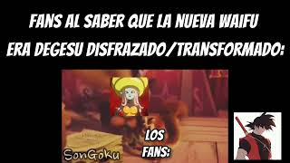 Fans al saber que la nueva waifu era Degesu disfrazado/transformado: