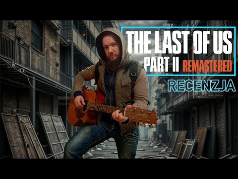 The Last of Us Part II Remastered - recenzja gry na PS5