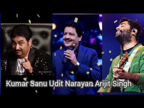 Arijit Singh Kumar Sanu & Udit Narayan Best Songs