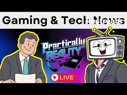 Gaming and Tech News 👀 Practically Reality Podcast Episode 11