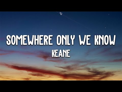 Keane - Somewhere Only We Know (Lyrics)