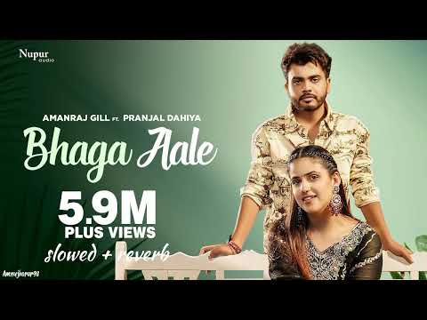 Bhaga Aale (Official Video) Slowed+Reverb Amanraj Gill | Pranjal Dahiya | Sushila Takhar | New 🎵🎵🎶🎶