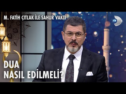 Nasıl dua etmeliyiz? | M. Fatih Çıtlak ile Sahur Vakti | 13.03.2025