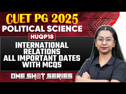 CUET PG 2025 Political Science | International Relations | All Important Dates with MCQs | PW