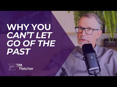 Why You Can't Let Go of the Past