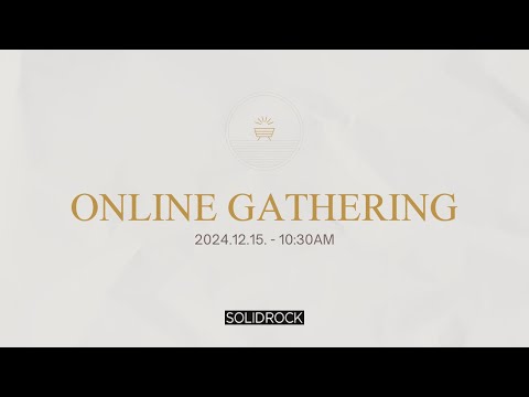 2024/12/15 Online Gathering - SOLID ROCK CHURCH