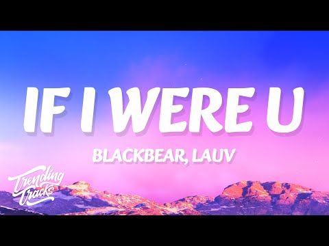 blackbear, lauv - if i were u (Clean - Lyrics)