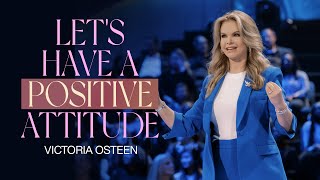 Let's Have A Positive Attitude | Victoria Osteen